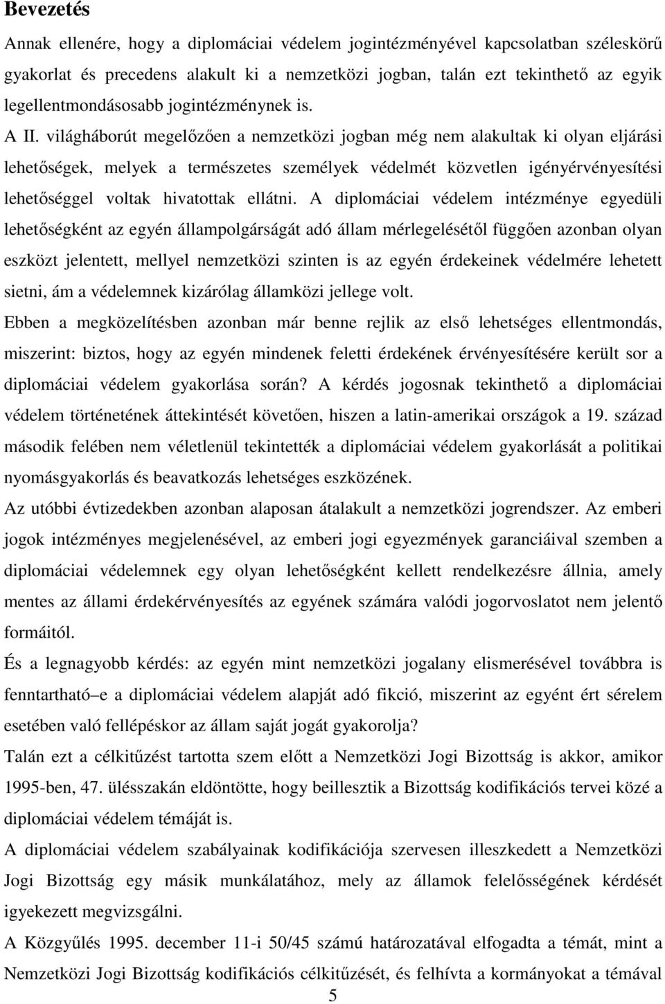 világháborút megelızıen a nemzetközi jogban még nem alakultak ki olyan eljárási lehetıségek, melyek a természetes személyek védelmét közvetlen igényérvényesítési lehetıséggel voltak hivatottak