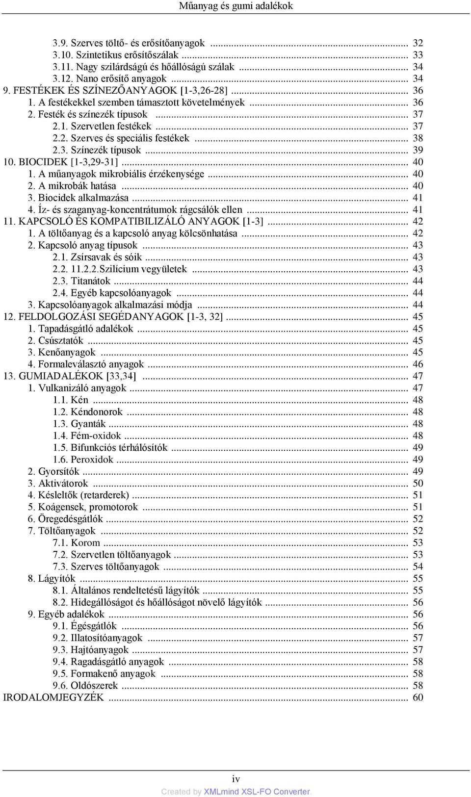 .. 38 2.3. Színezék típusok... 39 10. BIOCIDEK [1-3,29-31]... 40 1. A műanyagok mikrobiális érzékenysége... 40 2. A mikrobák hatása... 40 3. Biocidek alkalmazása... 41 4.