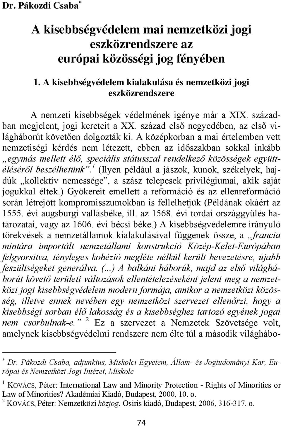 század első negyedében, az első világháborút követően dolgozták ki.