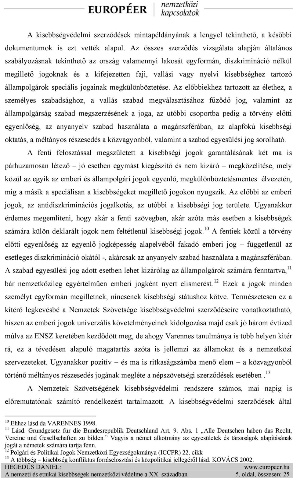 kisebbséghez tartozó állampolgárok speciális jogainak megkülönböztetése.