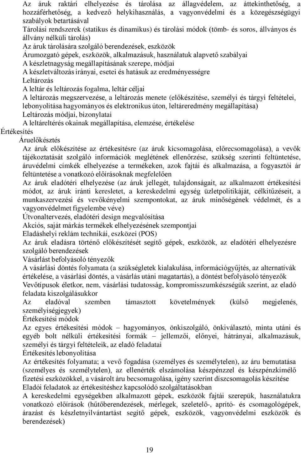 alkalmazásuk, használatuk alapvető szabályai A készletnagyság megállapításának szerepe, módjai A készletváltozás irányai, esetei és hatásuk az eredményességre Leltározás A leltár és leltározás