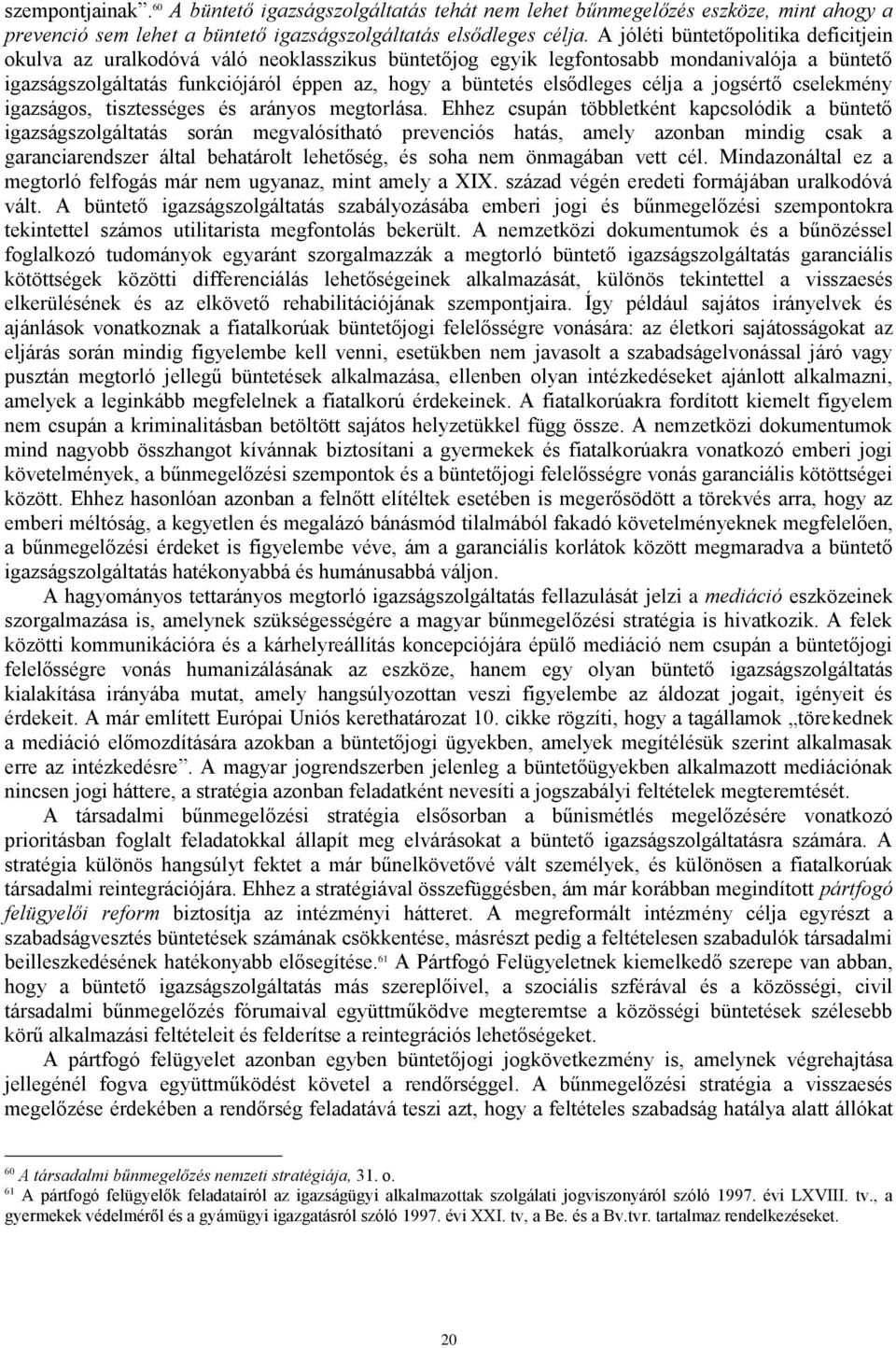 elsődleges célja a jogsértő cselekmény igazságos, tisztességes és arányos megtorlása.
