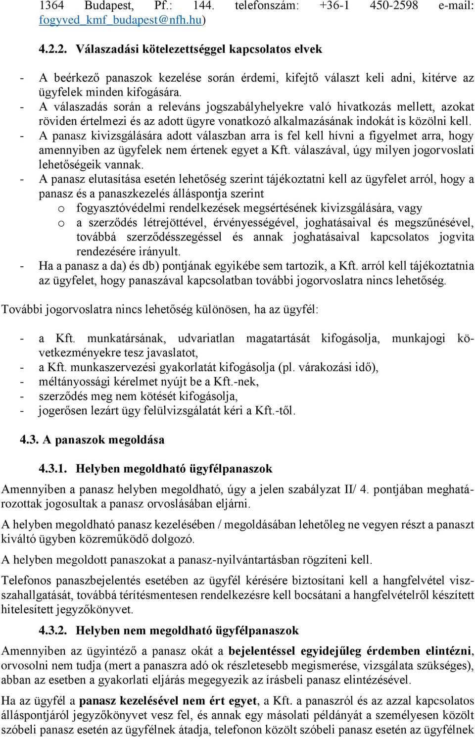 2. Válaszadási kötelezettséggel kapcsolatos elvek - A beérkező panaszok kezelése során érdemi, kifejtő választ keli adni, kitérve az ügyfelek minden kifogására.