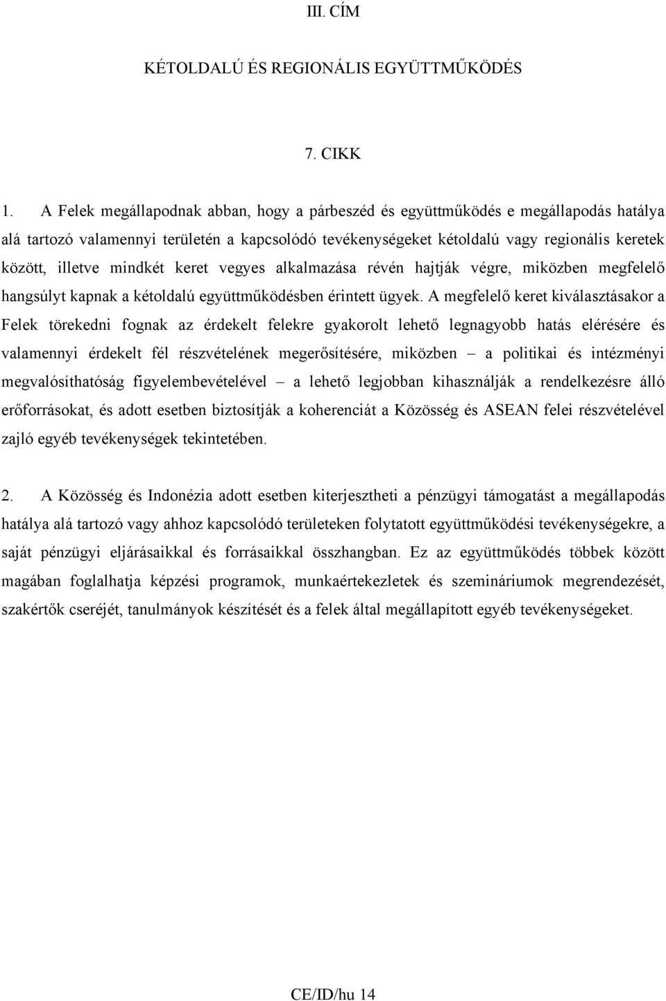 mindkét keret vegyes alkalmazása révén hajtják végre, miközben megfelelő hangsúlyt kapnak a kétoldalú együttműködésben érintett ügyek.