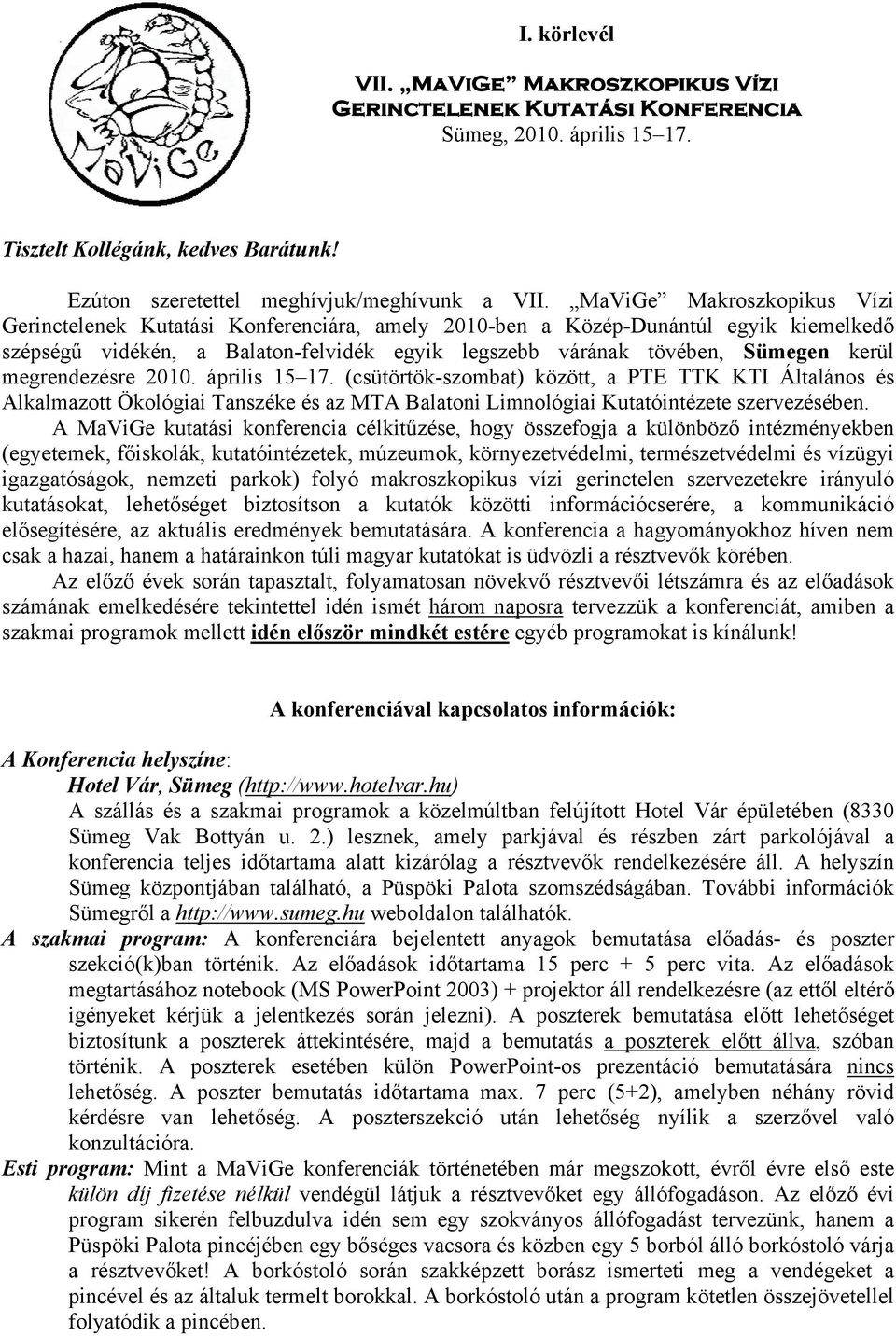 megrendezésre 2010. április 15 17. (csütörtök-szombat) között, a PTE TTK KTI Általános és Alkalmazott Ökológiai Tanszéke és az MTA Balatoni Limnológiai Kutatóintézete szervezésében.