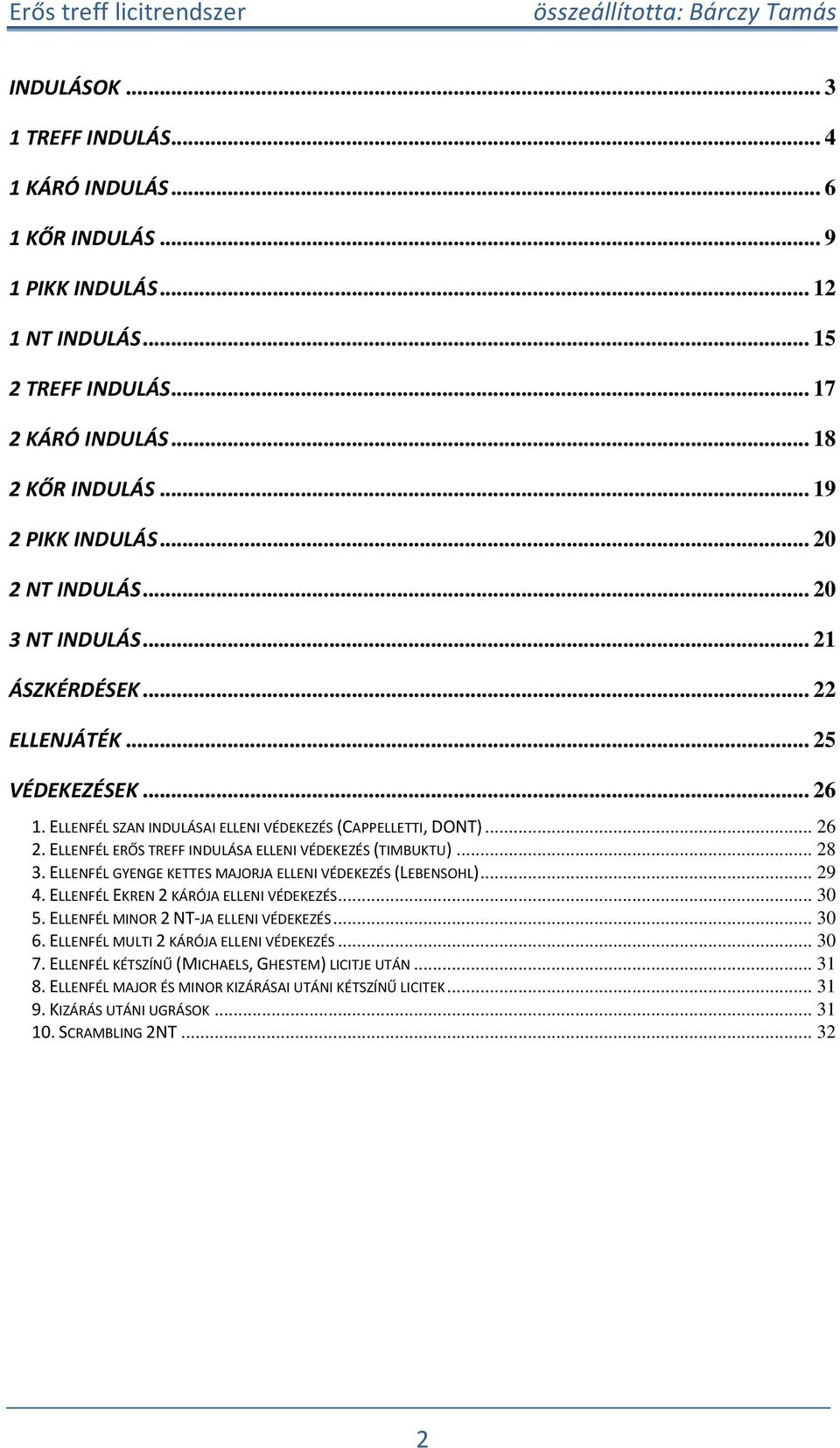 ELLENFÉL ERŐS TREFF INDULÁSA ELLENI VÉDEKEZÉS (TIMBUKTU)... 28 3. ELLENFÉL GYENGE KETTES MAJORJA ELLENI VÉDEKEZÉS (LEBENSOHL)... 29 4. ELLENFÉL EKREN 2 KÁRÓJA ELLENI VÉDEKEZÉS... 30 5.