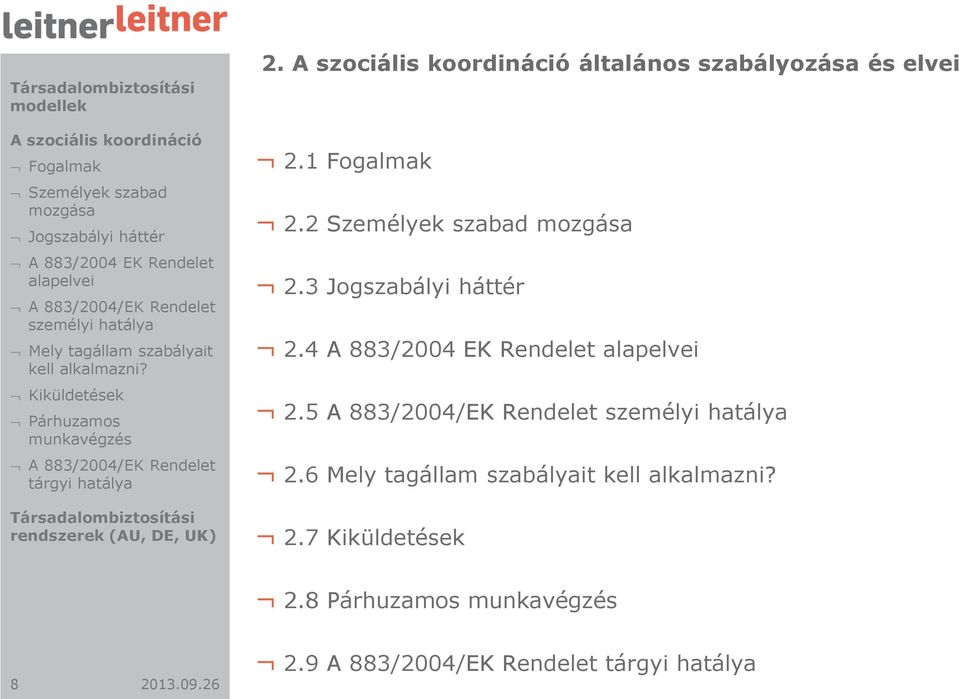 2 Személyek szabad mozgása 2.3 Jogszabályi háttér 2.4 A 883/2004 EK Rendelet alapelvei 2.