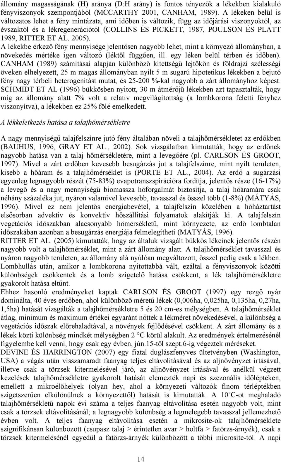 RITTER ET AL. 25). A lékekbe érkező fény mennyisége jelentősen nagyobb lehet, mint a környező állományban, a növekedés mértéke igen változó (léktől függően, ill. egy léken belül térben és időben).