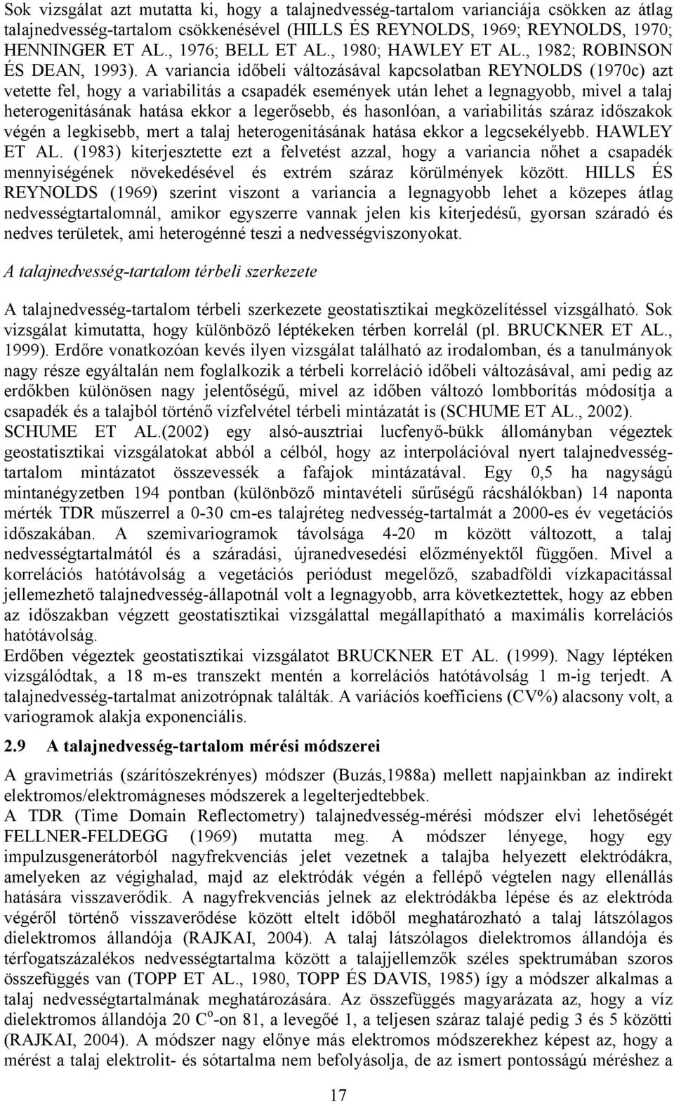 A variancia időbeli változásával kapcsolatban REYNOLDS (197c) azt vetette fel, hogy a variabilitás a csapadék események után lehet a legnagyobb, mivel a talaj heterogenitásának hatása ekkor a