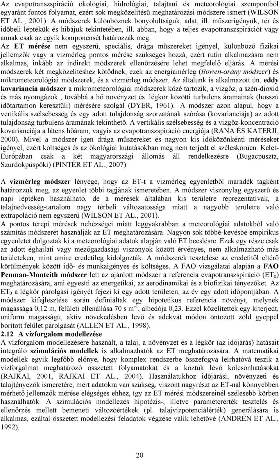 abban, hogy a teljes evapotranszspirációt vagy annak csak az egyik komponensét határozzák meg.