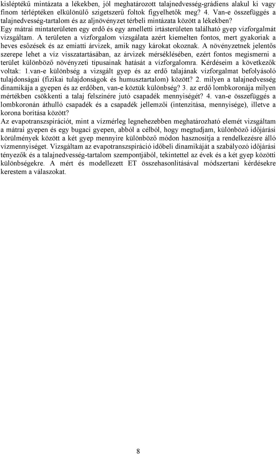 Egy mátrai mintaterületen egy erdő és egy amelletti irtásterületen található gyep vízforgalmát vizsgáltam.