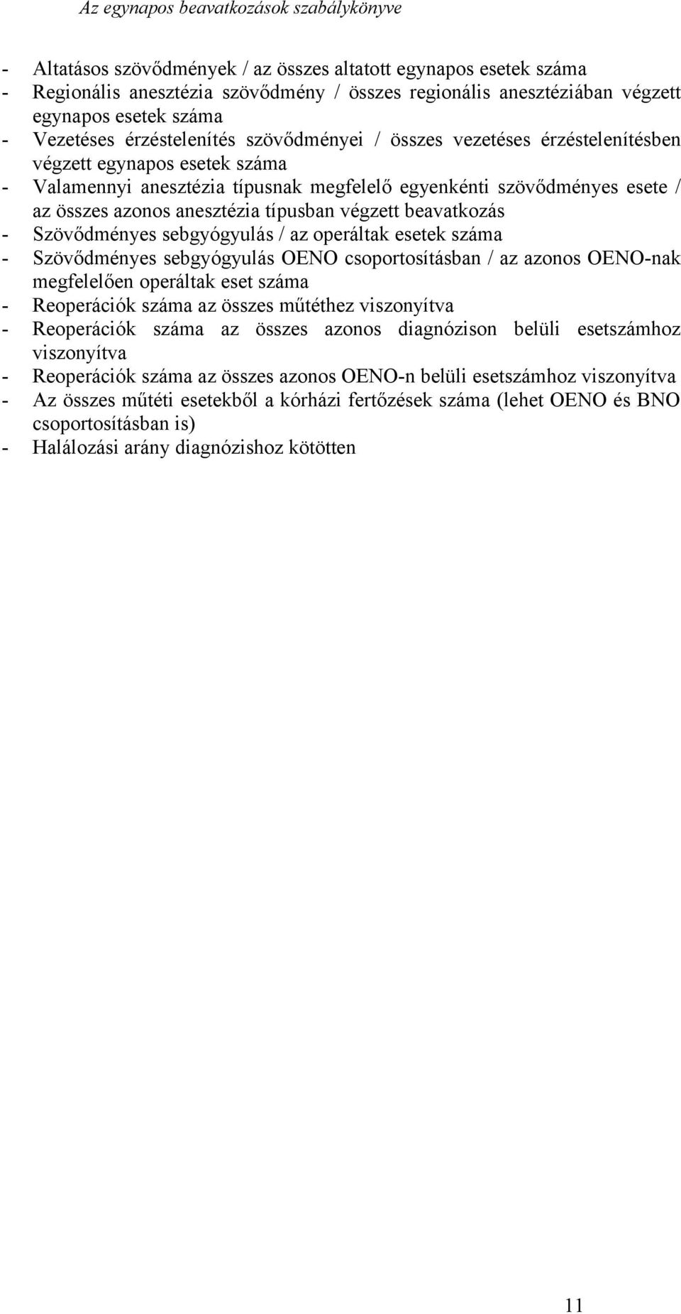 beavatkozás - Szövődményes sebgyógyulás / az operáltak esetek száma - Szövődményes sebgyógyulás OENO csoportosításban / az azonos OENO-nak megfelelően operáltak eset száma - Reoperációk száma az