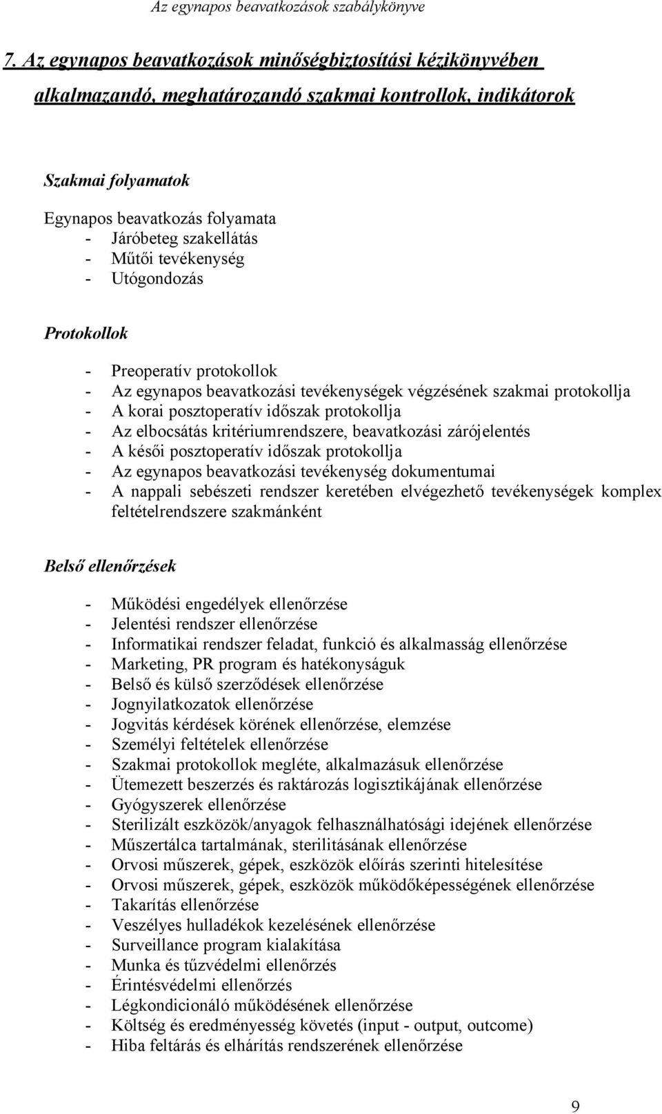 elbocsátás kritériumrendszere, beavatkozási zárójelentés - A késői posztoperatív időszak protokollja - Az egynapos beavatkozási tevékenység dokumentumai - A nappali sebészeti rendszer keretében