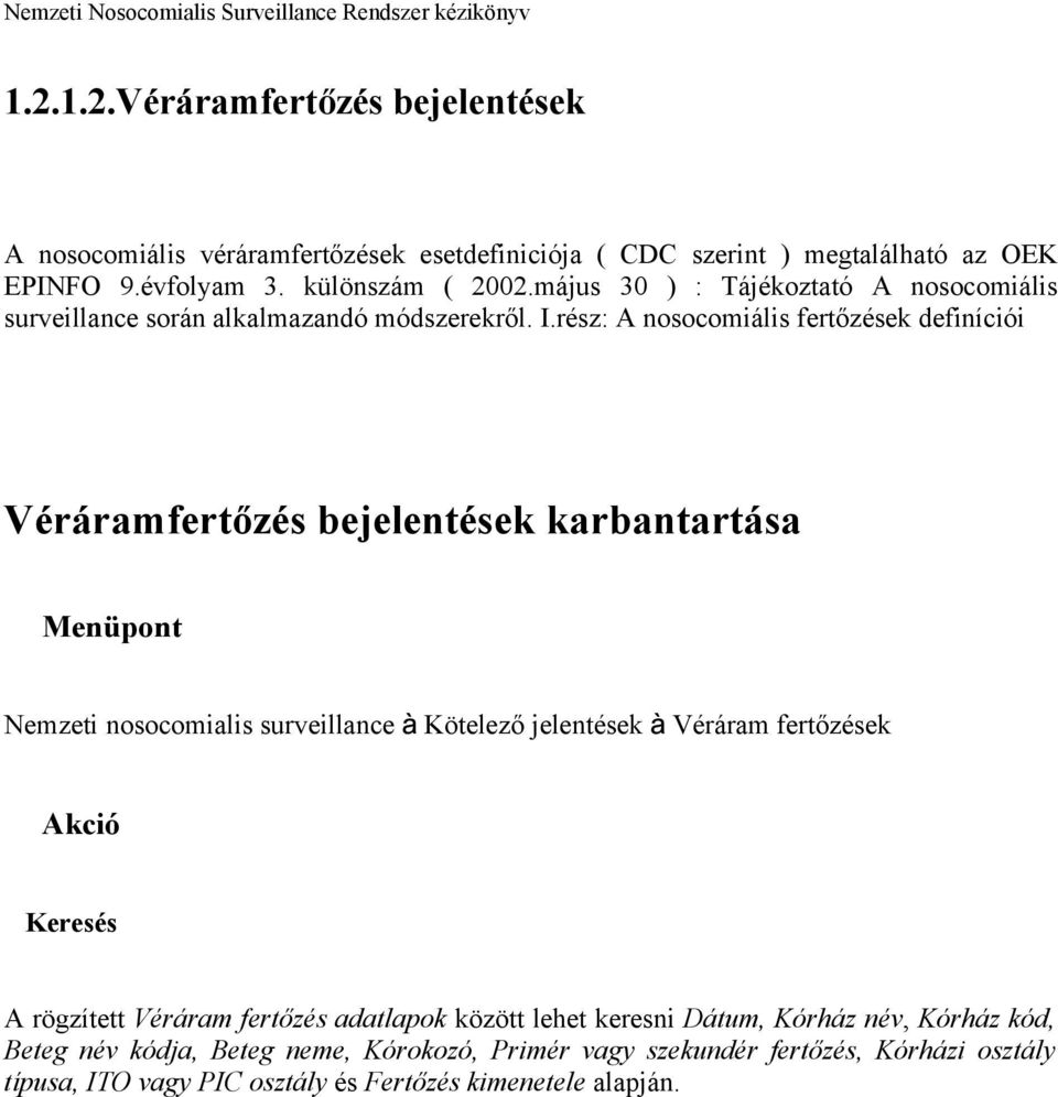 rész: A nosocomiális fertőzések definíciói Véráramfertőzés bejelentések karbantartása Menüpont Nemzeti nosocomialis surveillance à Kötelező jelentések à Véráram