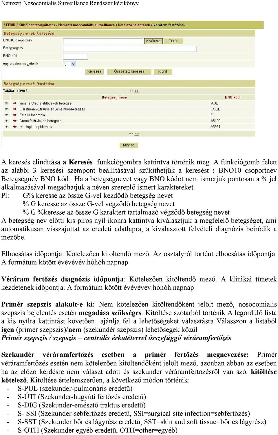 Pl: G% keresse az össze G-vel kezdődő betegség nevet % G keresse az össze G-vel végződő betegség nevet % G %keresse az össze G karaktert tartalmazó végződő betegség nevet A betegség név előtti kis