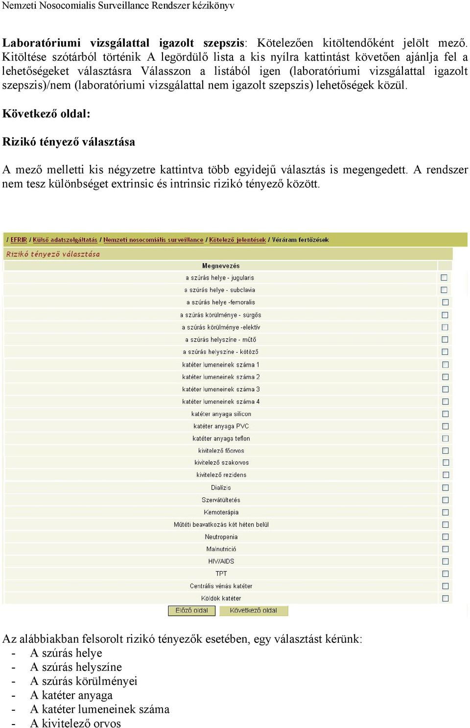 szepszis)/nem (laboratóriumi vizsgálattal nem igazolt szepszis) lehetőségek közül.