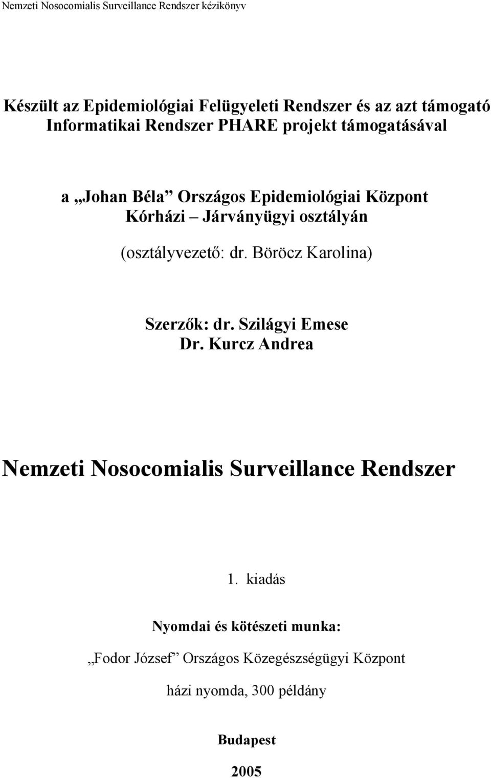 Böröcz Karolina) Szerzők: dr. Szilágyi Emese Dr. Kurcz Andrea Nemzeti Nosocomialis Surveillance Rendszer 1.