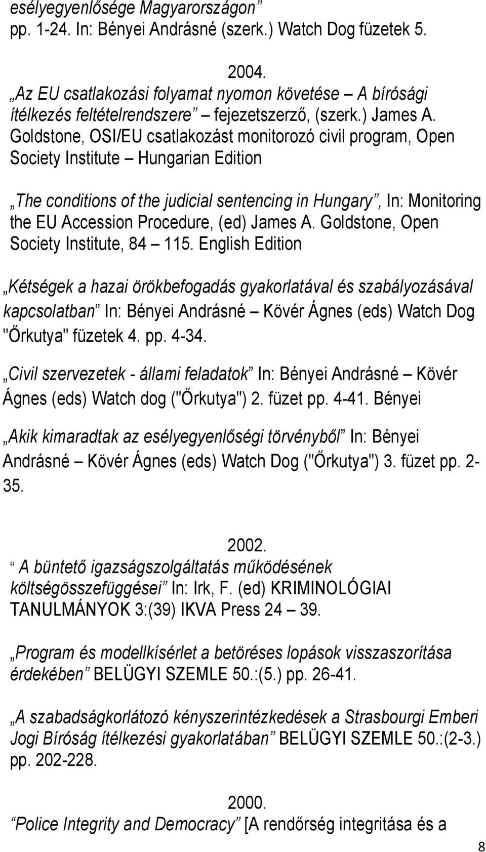 Goldstone, OSI/EU csatlakozást monitorozó civil program, Open Society Institute Hungarian Edition The conditions of the judicial sentencing in Hungary, In: Monitoring the EU Accession Procedure, (ed)