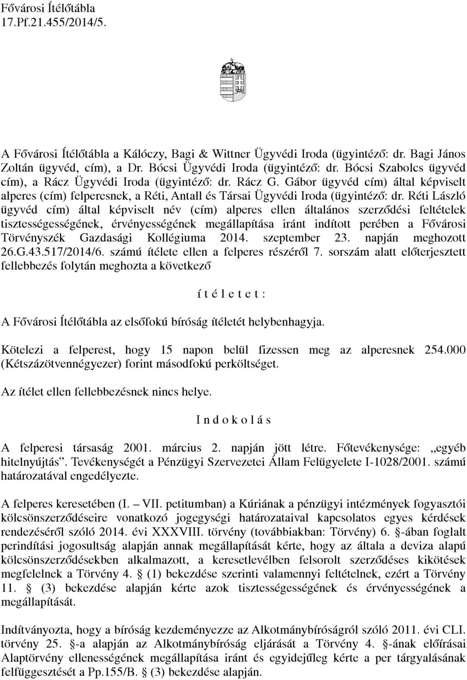 Réti László ügyvéd cím) által képviselt név (cím) alperes ellen általános szerződési feltételek tisztességességének, érvényességének megállapítása iránt indított perében a Fővárosi Törvényszék