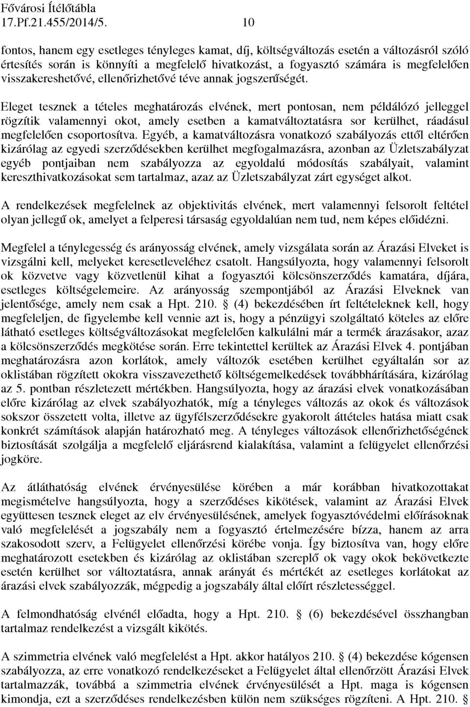 visszakereshetővé, ellenőrizhetővé téve annak jogszerűségét.
