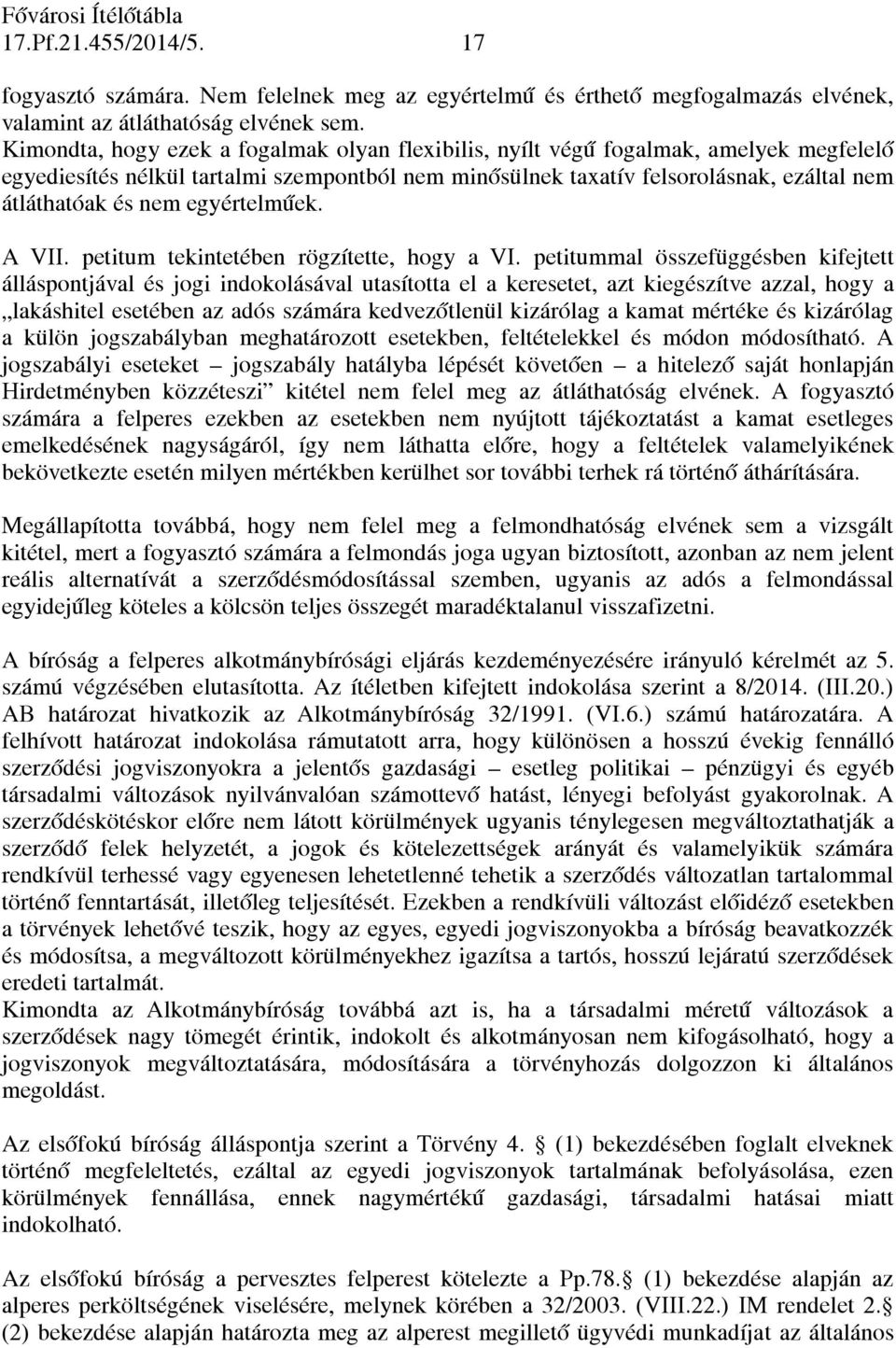 egyértelműek. A VII. petitum tekintetében rögzítette, hogy a VI.