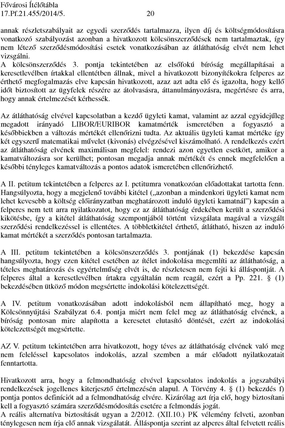 szerződésmódosítási esetek vonatkozásában az átláthatóság elvét nem lehet vizsgálni. A kölcsönszerződés 3.