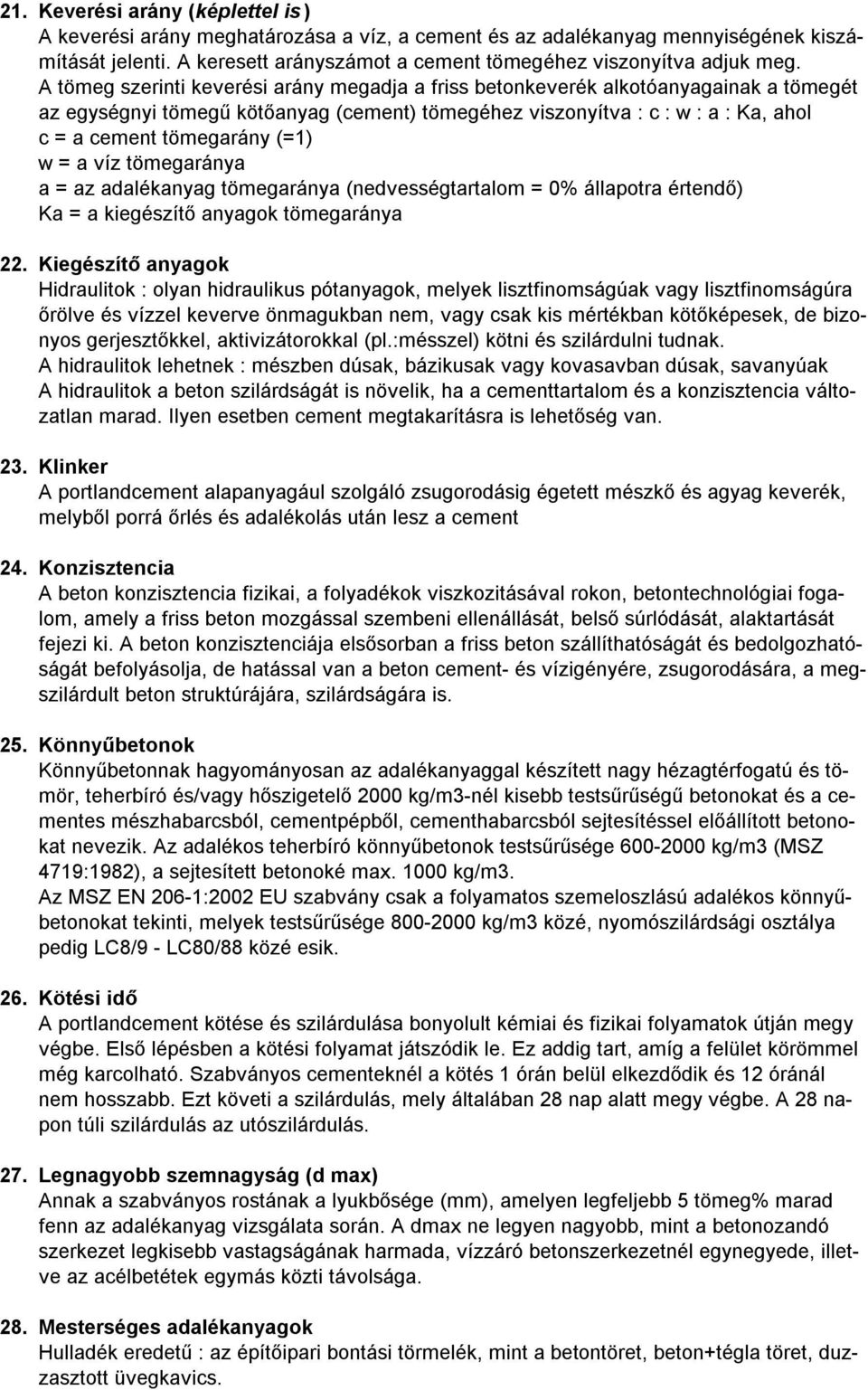 (=1) w = a víz tömegaránya a = az adalékanyag tömegaránya (nedvességtartalom = 0% állapotra értendő) Ka = a kiegészítő anyagok tömegaránya 22.