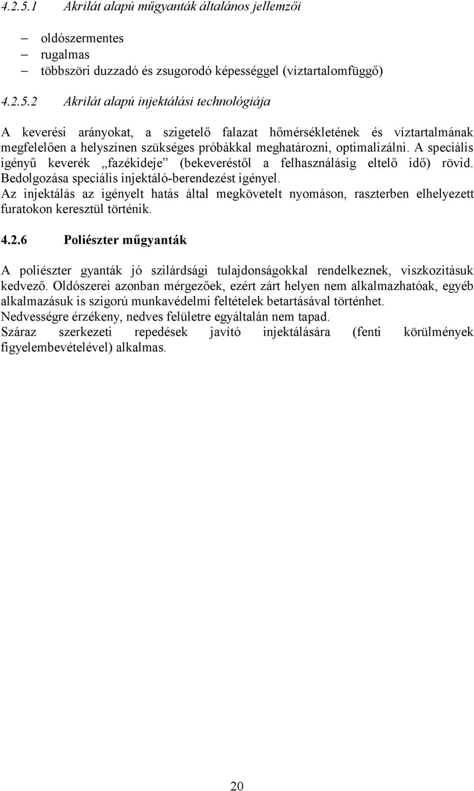 Az injektálás az igényelt hatás által megkövetelt nyomáson, raszterben elhelyezett furatokon keresztül történik. 4.2.
