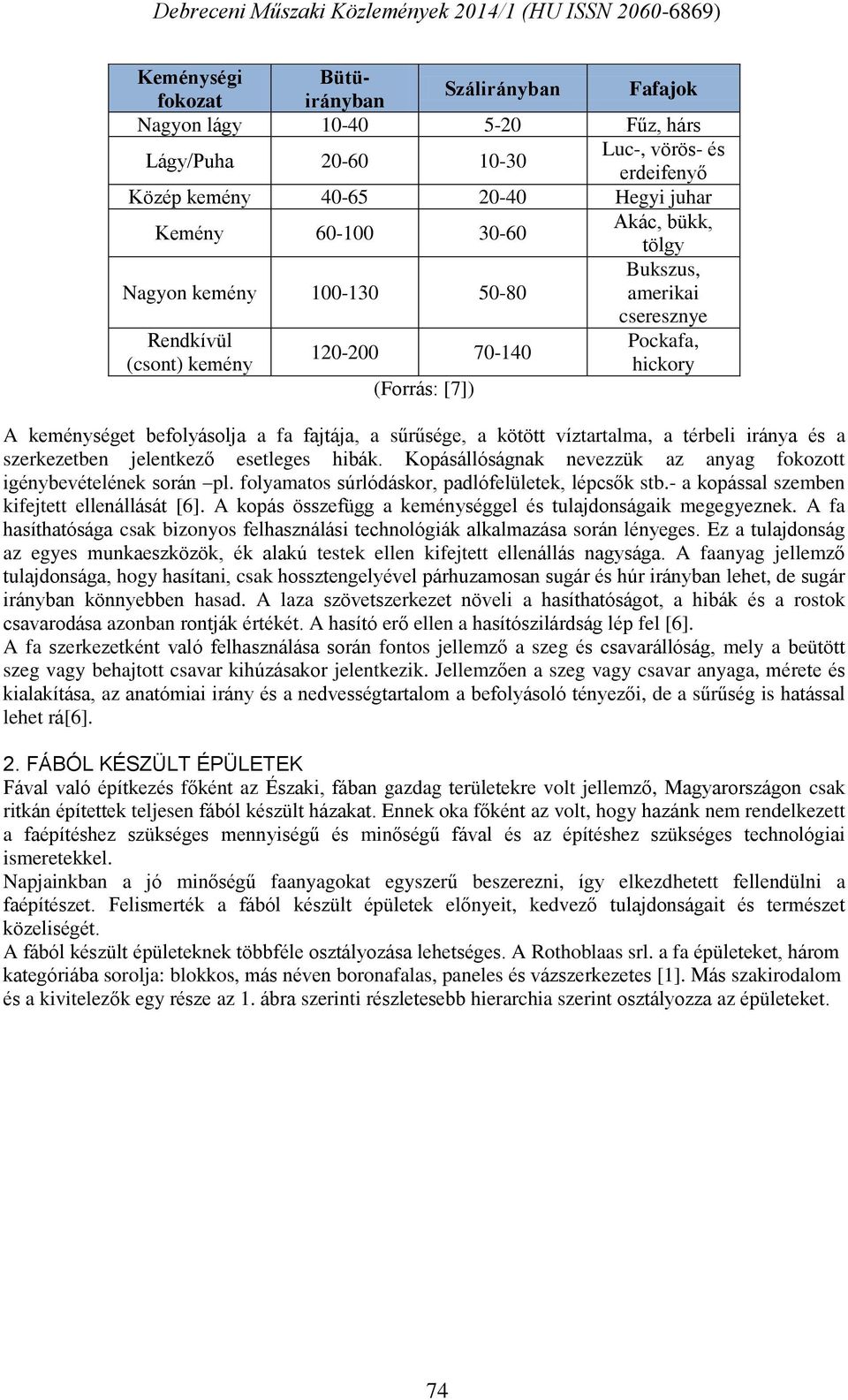 kötött víztartalma, a térbeli iránya és a szerkezetben jelentkező esetleges hibák. Kopásállóságnak nevezzük az anyag fokozott igénybevételének során pl.