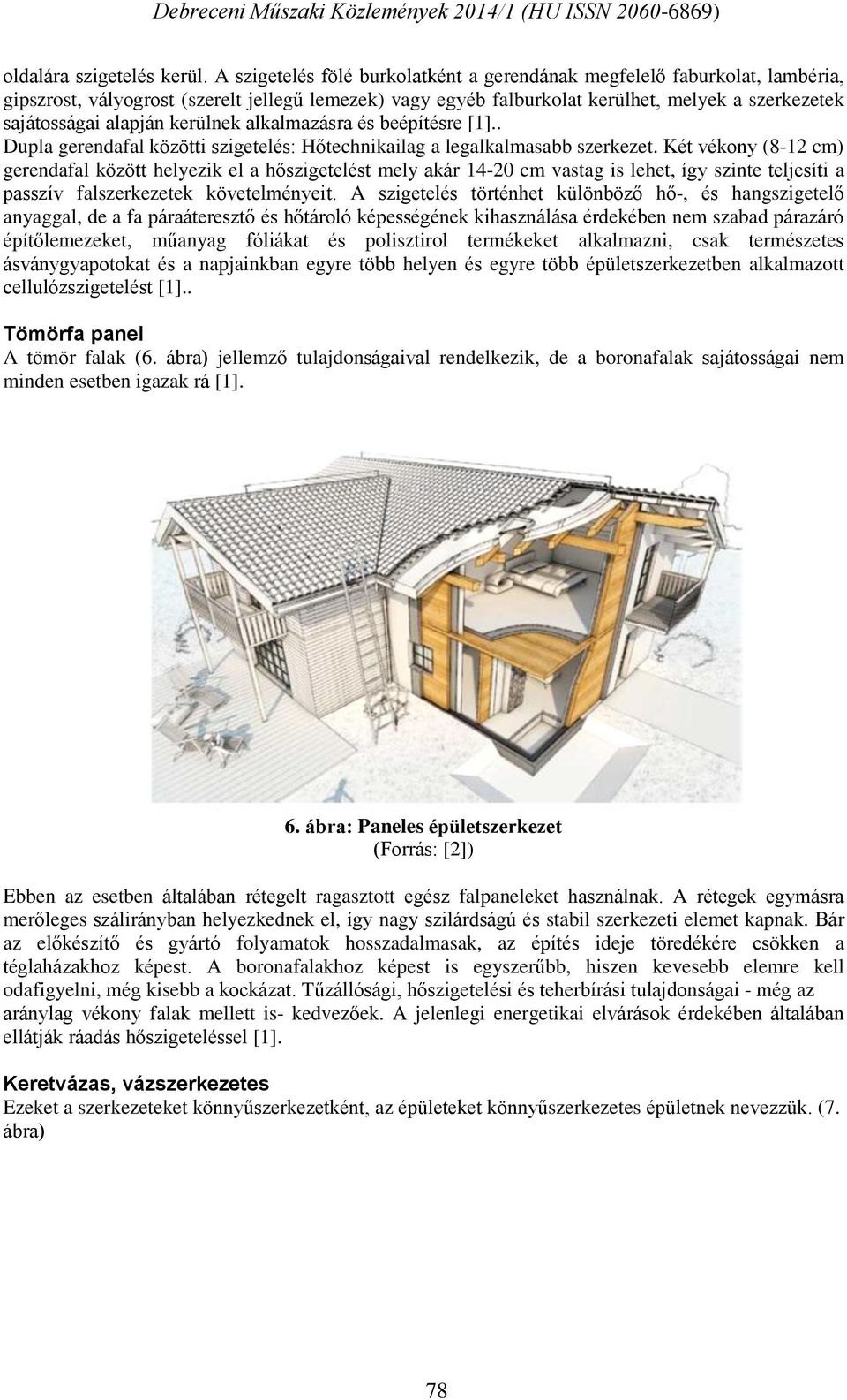 kerülnek alkalmazásra és beépítésre [1].. Dupla gerendafal közötti szigetelés: Hőtechnikailag a legalkalmasabb szerkezet.