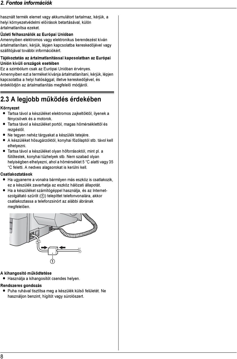 Tájékoztatás az ártalmatlanítással kapcsolatban az Európai Unión kívüli országok esetében Ez a szimbólum csak az Európai Unióban érvényes.