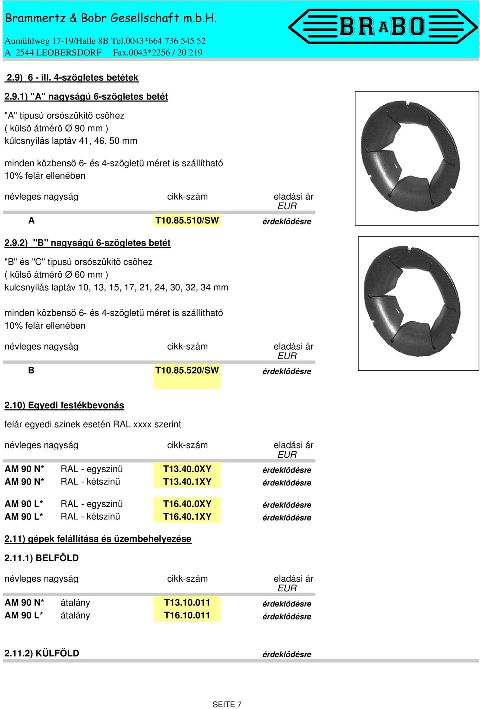 2) "B" nagyságú 6-szögletes betét "B" és "C" tipusú orsószükitö csöhez ( külsö átmérö Ø 60 mm ) kulcsnyilás laptáv 10, 13, 15, 17, 21, 24, 30, 32, 34 mm minden közbensö 6- és 4-szögletü méret is