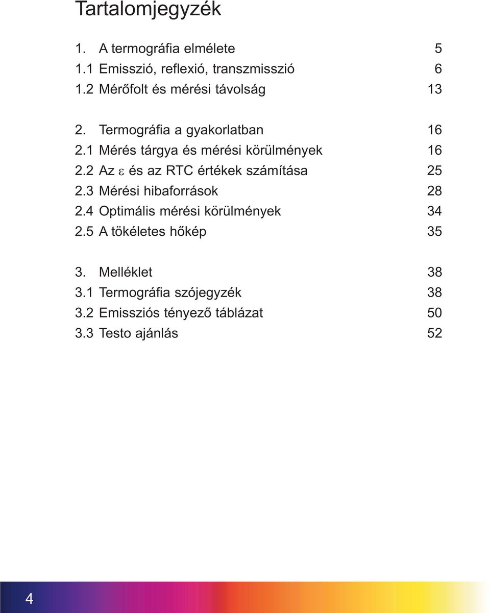 1 Mérés tárgya és mérési körülmények 16 2.2 Az ε és az RTC értékek számítása 25 2.