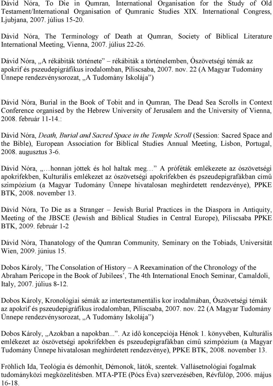 Dávid Nóra, A rékábiták története rékábiták a történelemben, Ószövetségi témák az apokrif és pszeudepigráfikus irodalomban, Piliscsaba, 2007. nov.