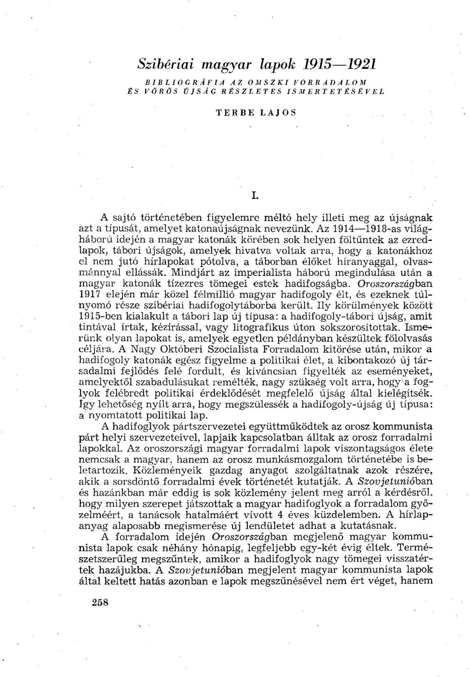 Az 1914 1918-as világháború idején a magyar katonák körében sok helyen föltűntek az ezredlapok, tábori újságok, amelyek hivatva voltak arra, hogy a katonákhoz el nem jutó hírlapokat pótolva, a