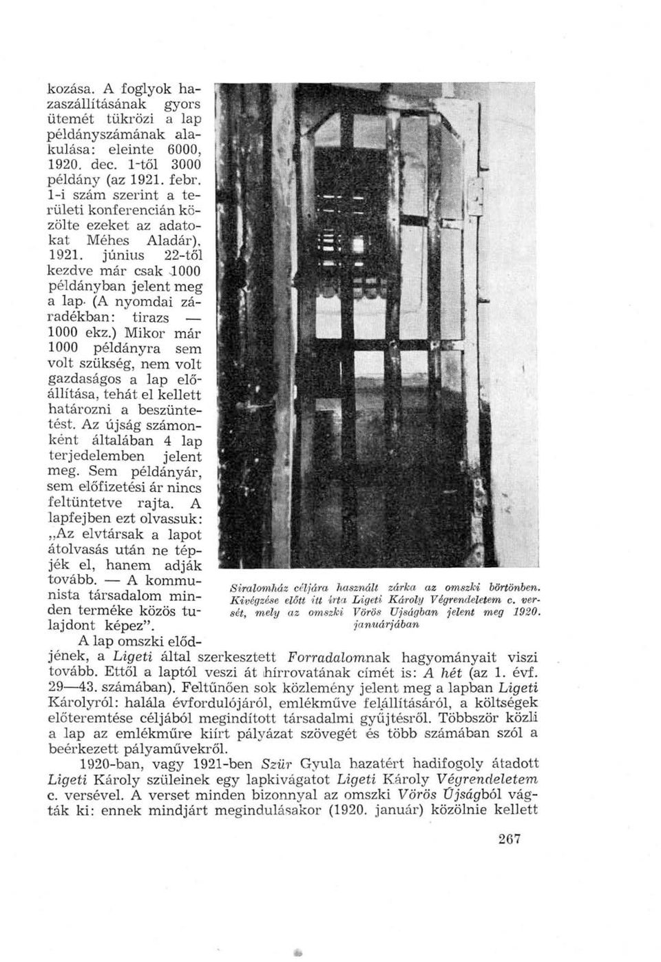 ) Mikor már 1000 példányra sem volt szükség, nem volt gazdaságos a lap előállítása, tehát el kellett határozni a beszüntetést. Az újság számonként általában 4 lap terjedelemben jelent meg.