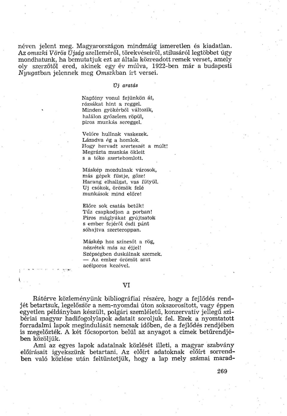 a budapesti Nyugatban jelennek meg Omszkban írt versei. Üj aratás Napfény vonul fejünkön át, rózsákat hint a reggel. Minden gyökérből változik, halálon győzelem röpül, piros munkás sereggel.
