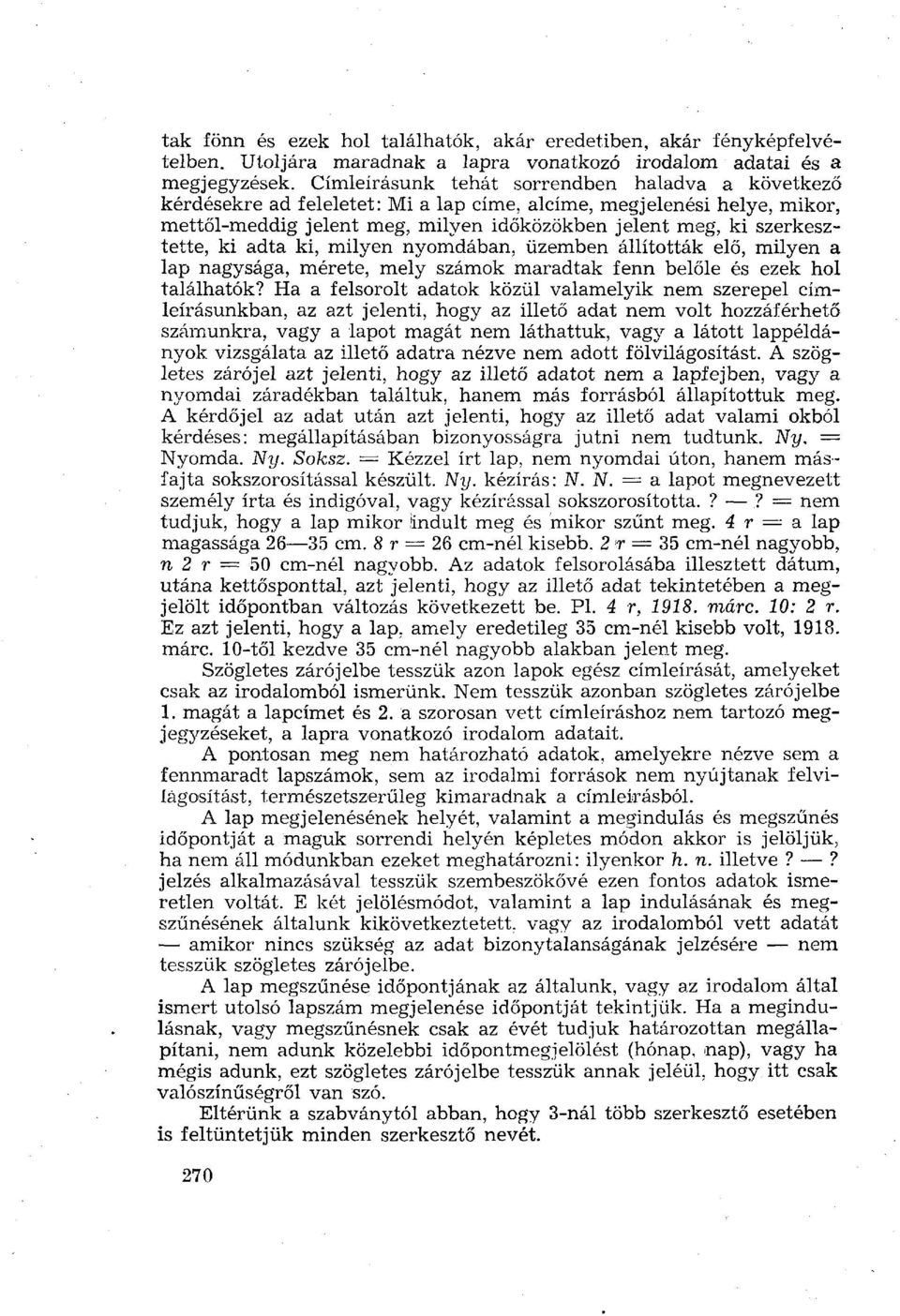 ki adta ki, milyen nyomdában, üzemben állították elő, milyen a lap nagysága, mérete, mely számok maradtak fenn belőle és ezek hol találhatók?