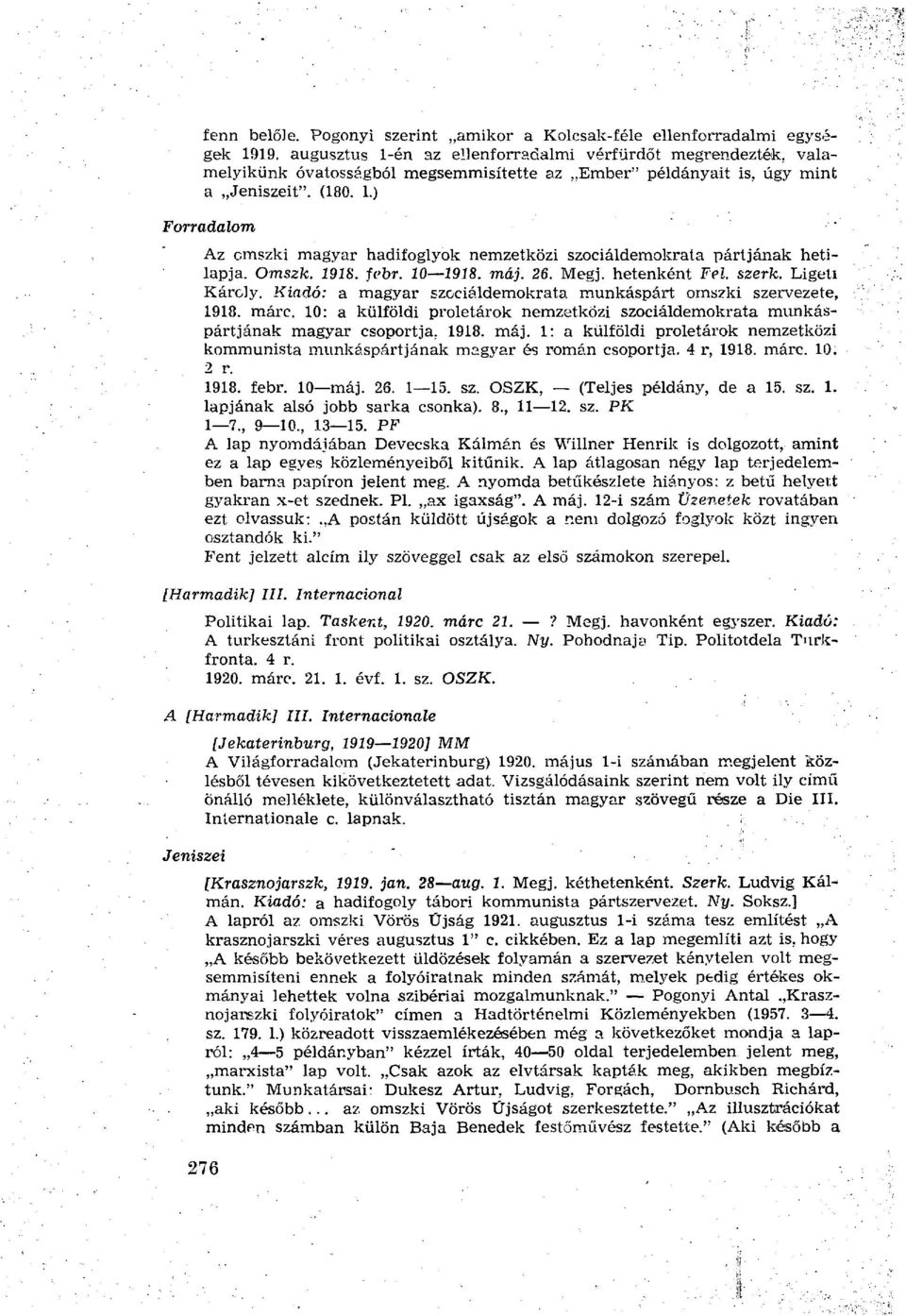 Omszk. 1918. febr. 10 1918. máj. 26. Megj. hetenként Fel. szerk. Ligeti Károly. Kiadó: a magyar szociáldemokrata munkáspárt omszki szervezete, 1918. márc.