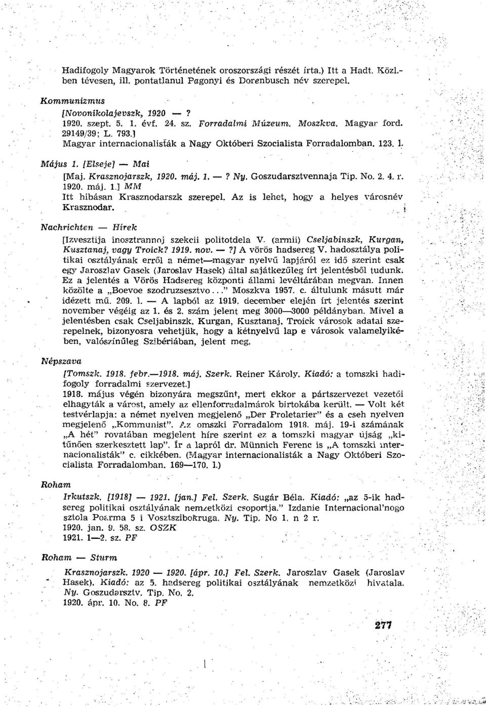 1.? Ny. Goszudarsztvennaja Tip. No. 2. 4. r. 1920. máj. ÍJ MM Itt hibásan Krasznodarszk szerepel. Az is lehet, hogy a helyes városnév Krasznodar.