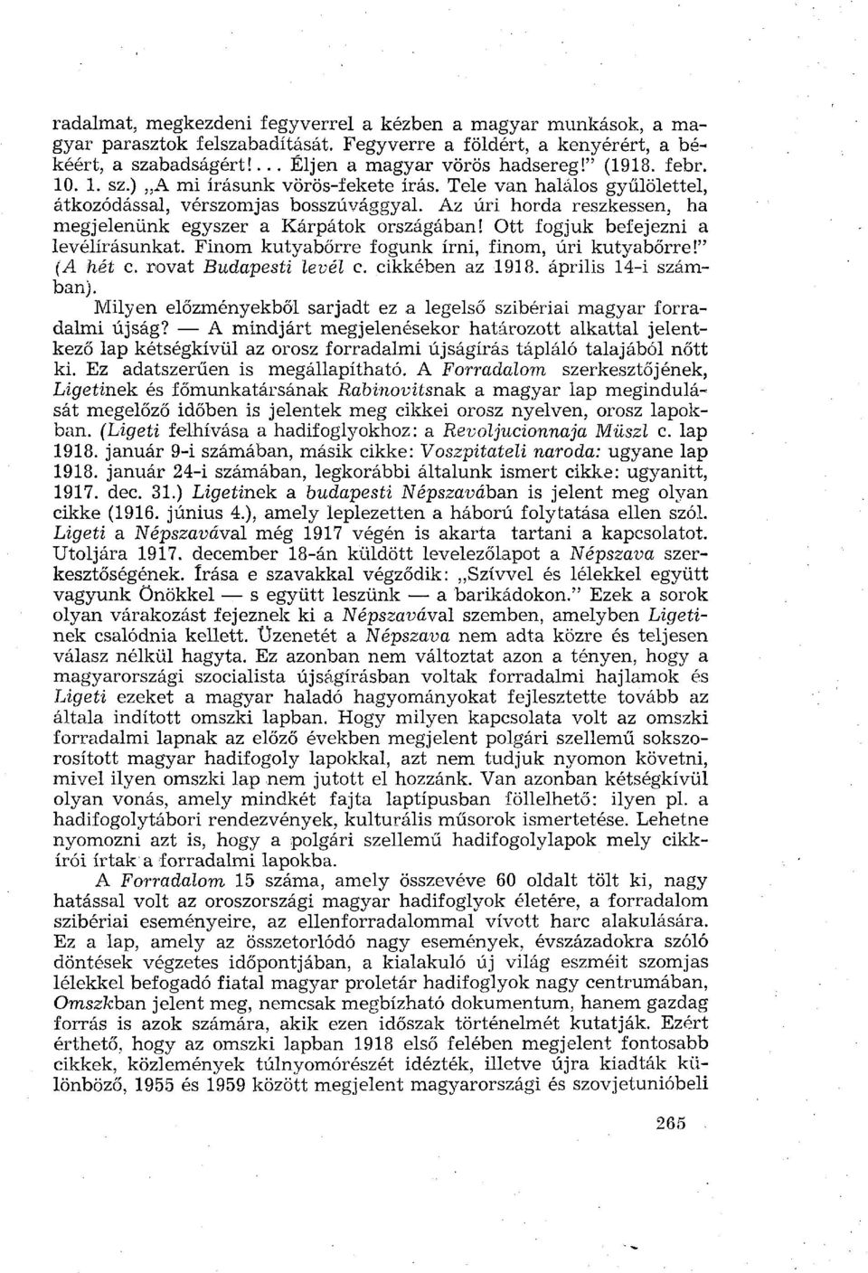 Ott fogjuk befejezni a levélírásunkat. Finom kutyabőrre fogunk írni, finom, úri kutyabőrre!" (A hét c. rovat Budapesti levél e. cikkében az 1918. április 14-i számban).