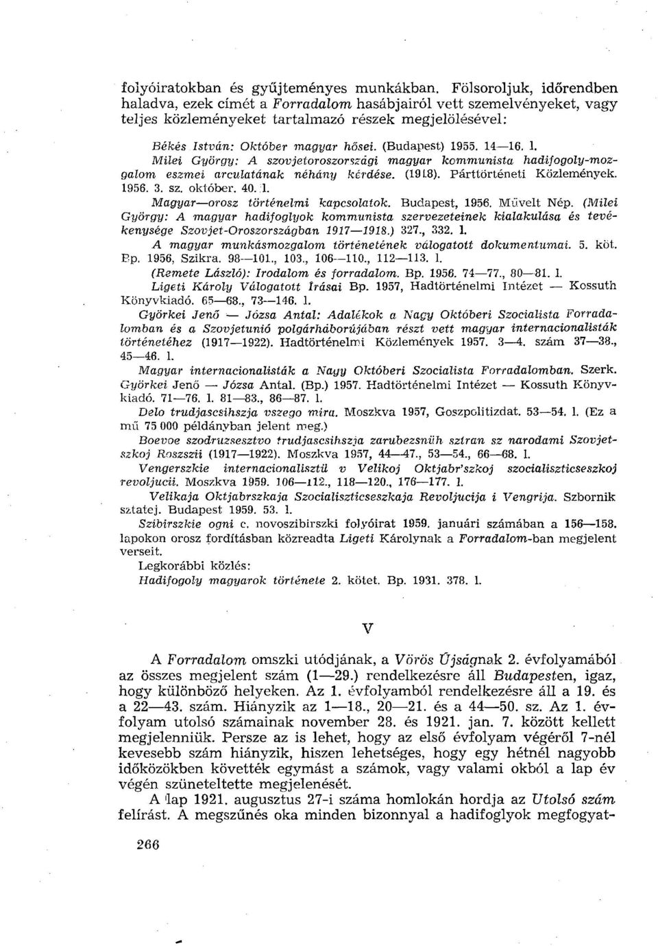 (Budapest) 1955. 14 16. 1. Milei György: A szovjetoroszországi magyar kommunista hadifogoly-mozgalom eszmei arculatának néhány kérdése. (19 L8). Párttörténeti Közlemények. 1956. 3. sz. október. 40.
