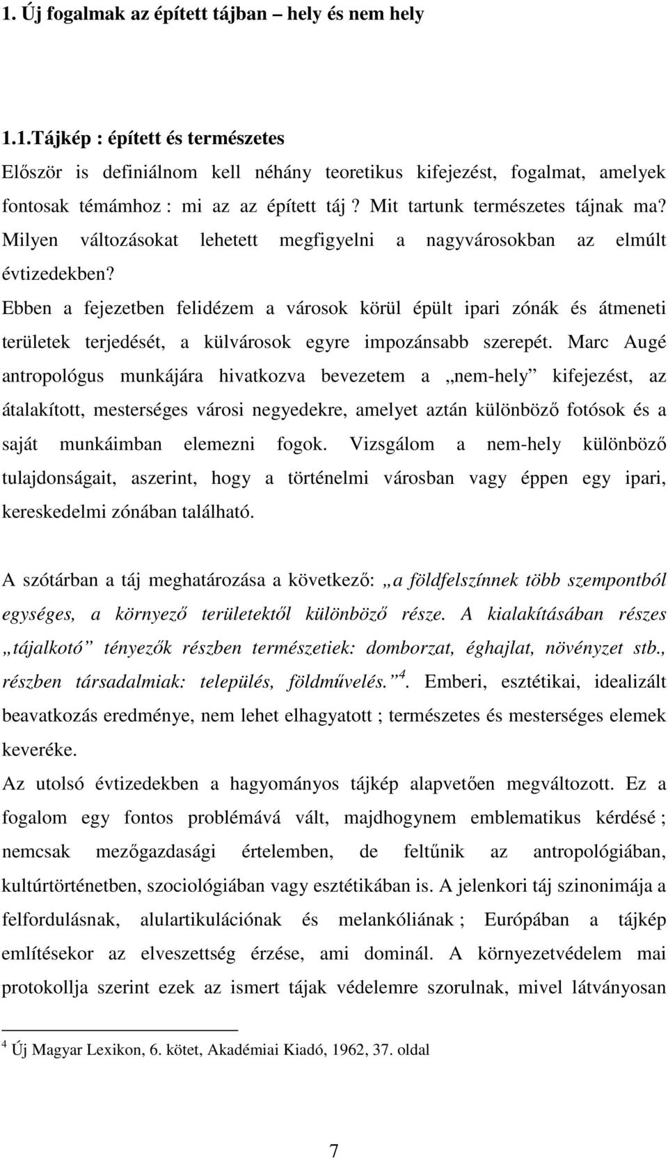 Ebben a fejezetben felidézem a városok körül épült ipari zónák és átmeneti területek terjedését, a külvárosok egyre impozánsabb szerepét.