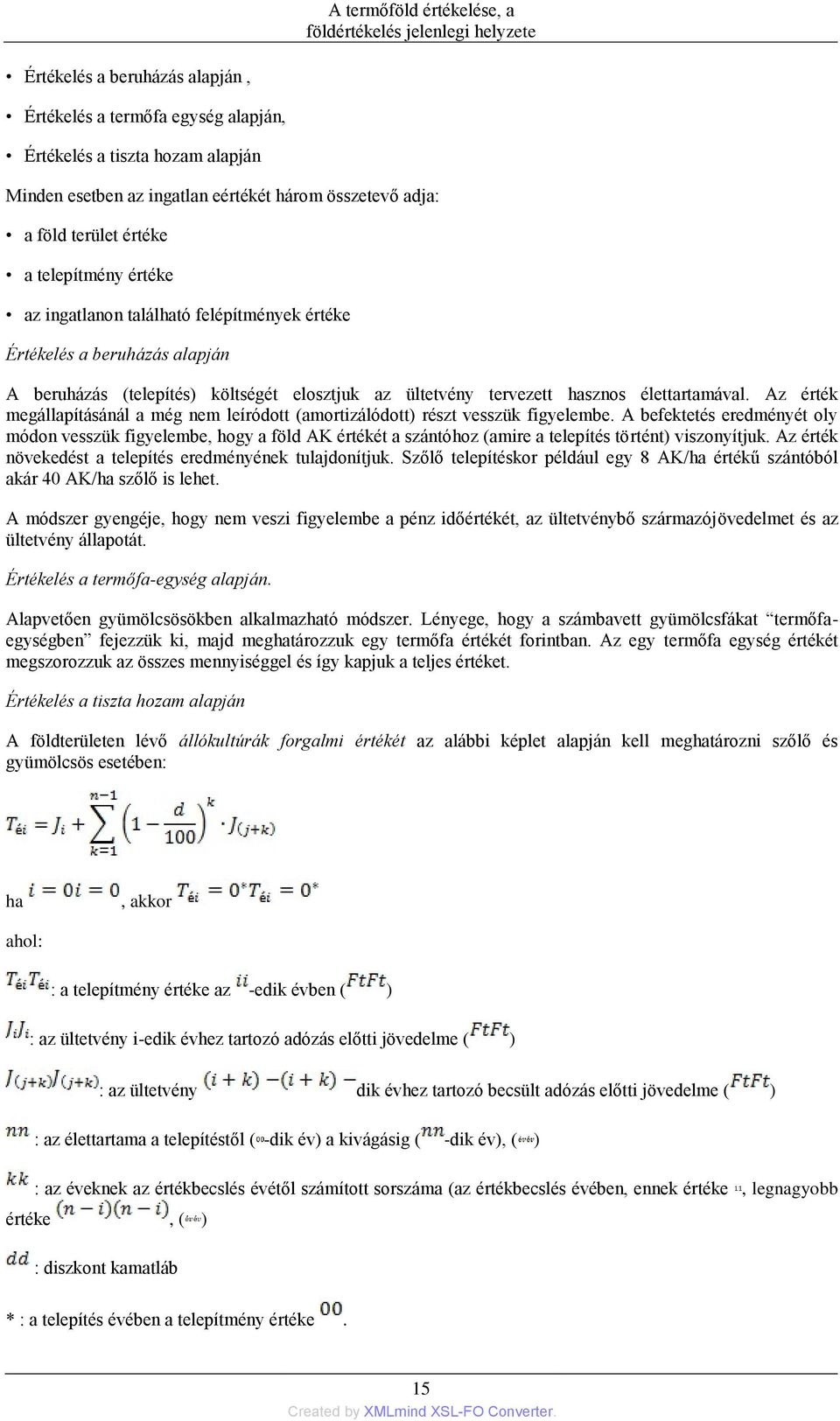 Az érték megállapításánál a még nem leíródott (amortizálódott) részt vesszük figyelembe.