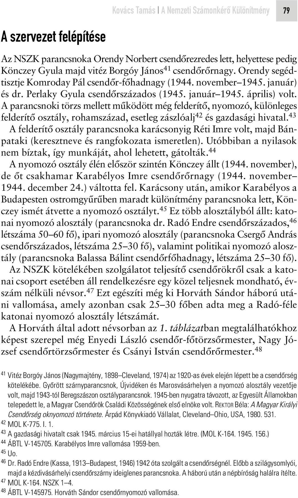 A parancsnoki törzs mellett mûködött még felderítô, nyomozó, különleges felderítô osztály, rohamszázad, esetleg zászlóalj 42 és gazdasági hivatal.