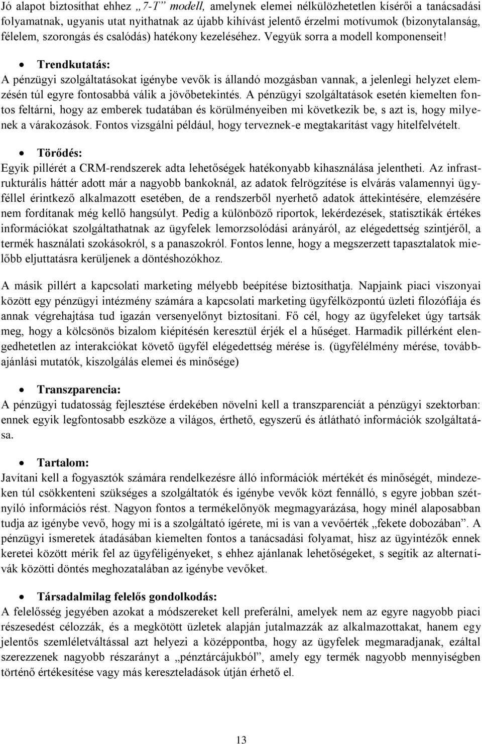Trendkutatás: A pénzügyi szolgáltatásokat igénybe vevők is állandó mozgásban vannak, a jelenlegi helyzet elemzésén túl egyre fontosabbá válik a jövőbetekintés.