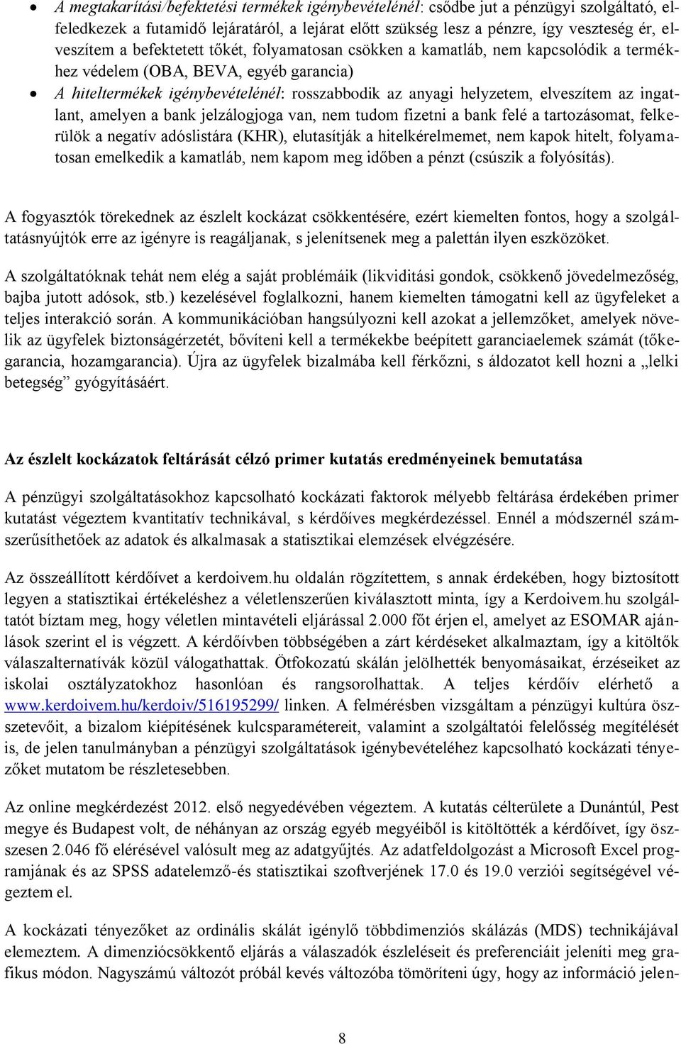 ingatlant, amelyen a bank jelzálogjoga van, nem tudom fizetni a bank felé a tartozásomat, felkerülök a negatív adóslistára (KHR), elutasítják a hitelkérelmemet, nem kapok hitelt, folyamatosan