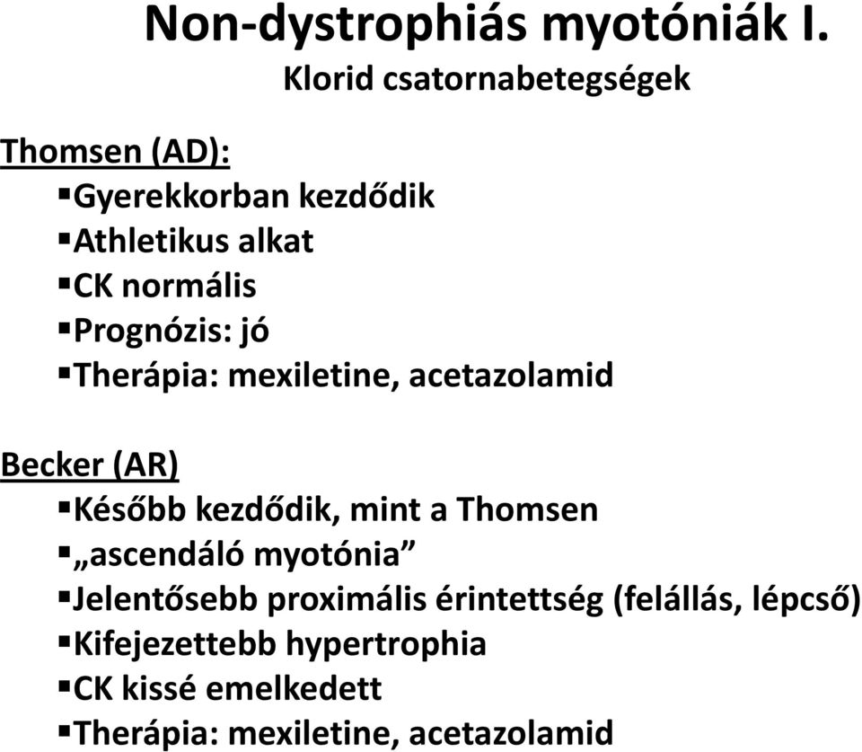 Prognózis: jó Therápia: mexiletine, acetazolamid Becker (AR) Később kezdődik, mint a