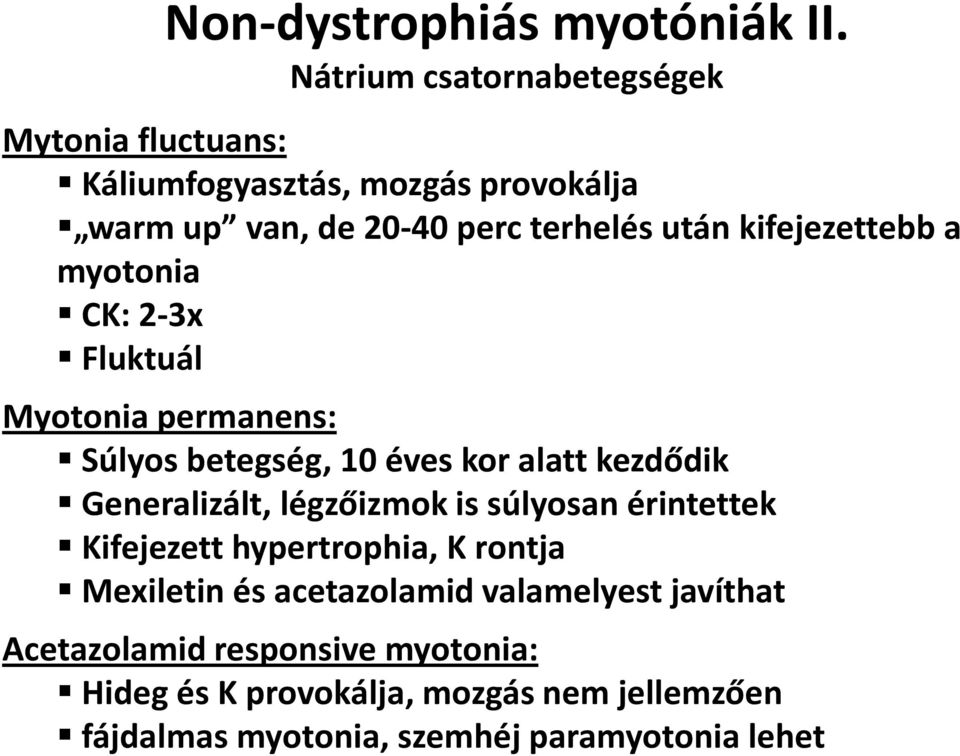 kifejezettebb a myotonia CK: 2-3x Fluktuál Myotonia permanens: Súlyos betegség, 10 éves kor alatt kezdődik Generalizált,