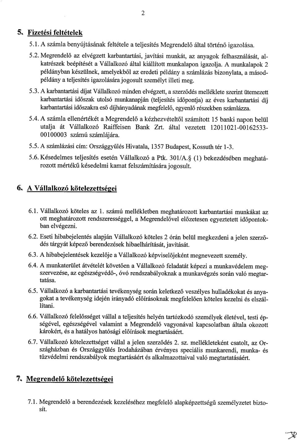 A karbantartási díjat Vállalkozó minden elvégzett, a szerződés melléklete szerint ütemezett karbantartási időszak utolsó munkanapján (teljesítés időpontja) az éves karbantartási díj karbantartási